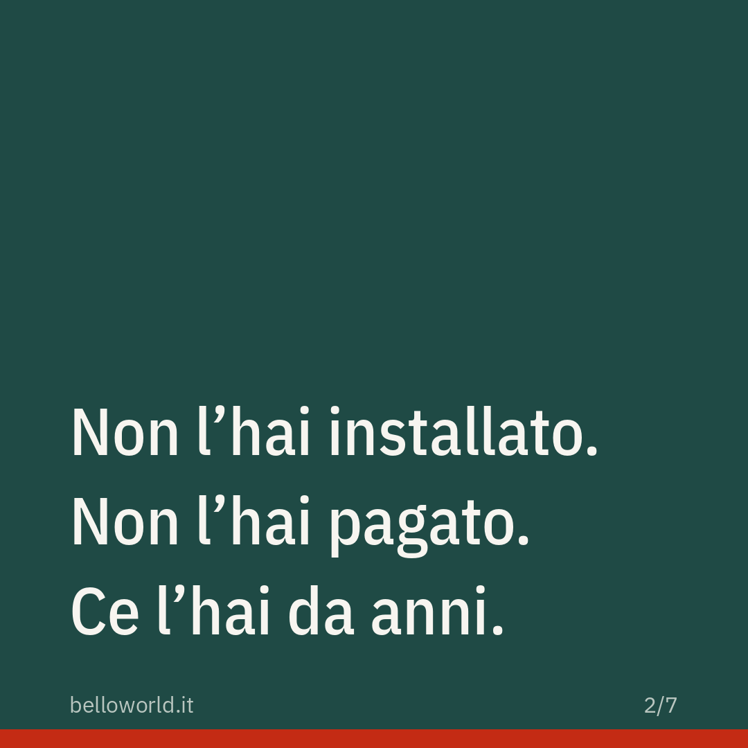 Non l'hai installato. Non l'hai pagato. Ce l'hai da anni.