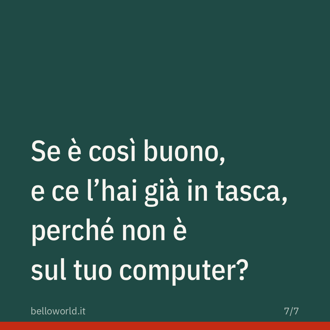 Se è così buono, e ce l'hai già in tasca, perché non è sul tuo computer?