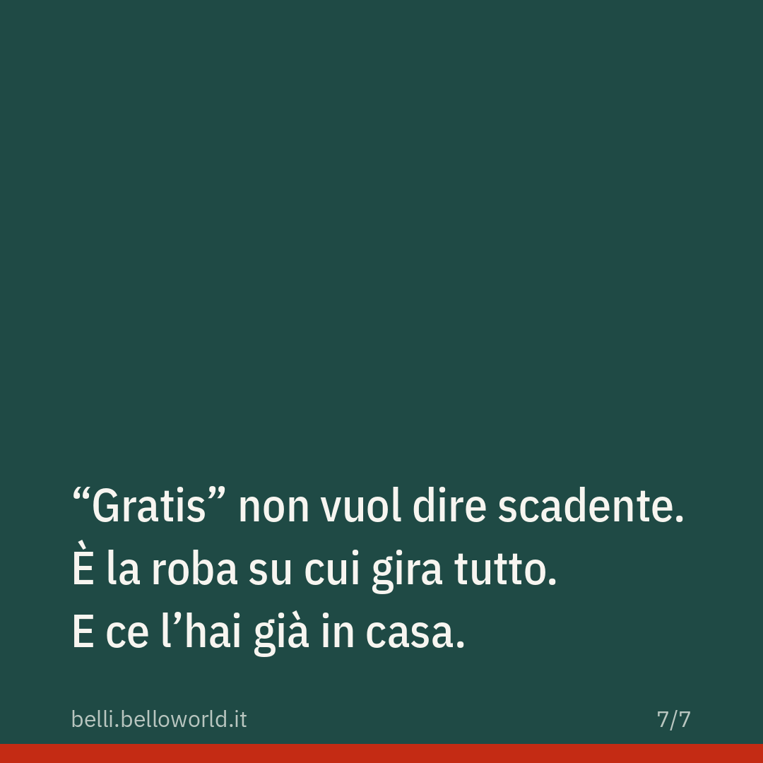 "Gratis" non vuol dire scadente. È la roba su cui gira tutto. E ce l'hai già in casa.