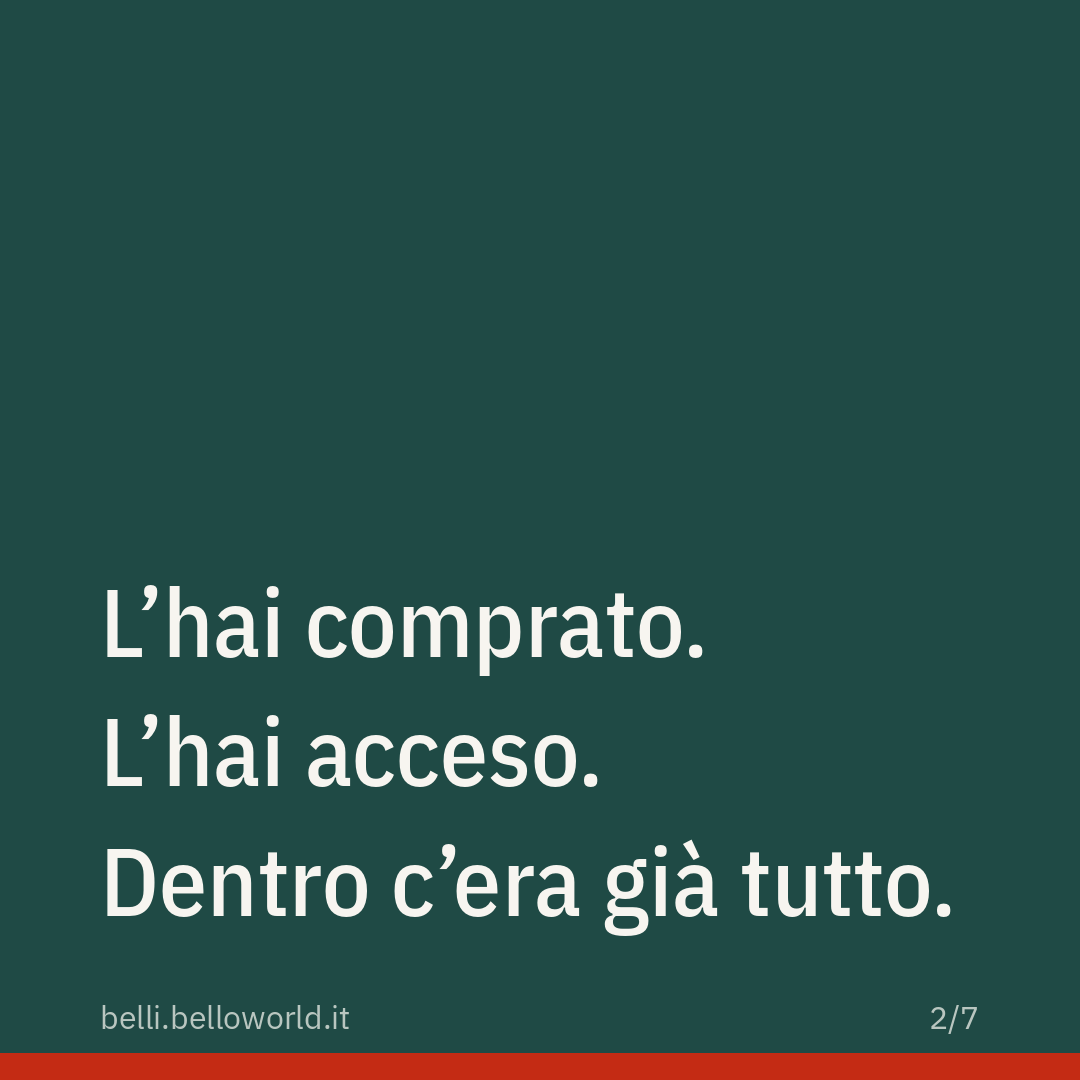 L'hai comprato. L'hai acceso. Dentro c'era già tutto.