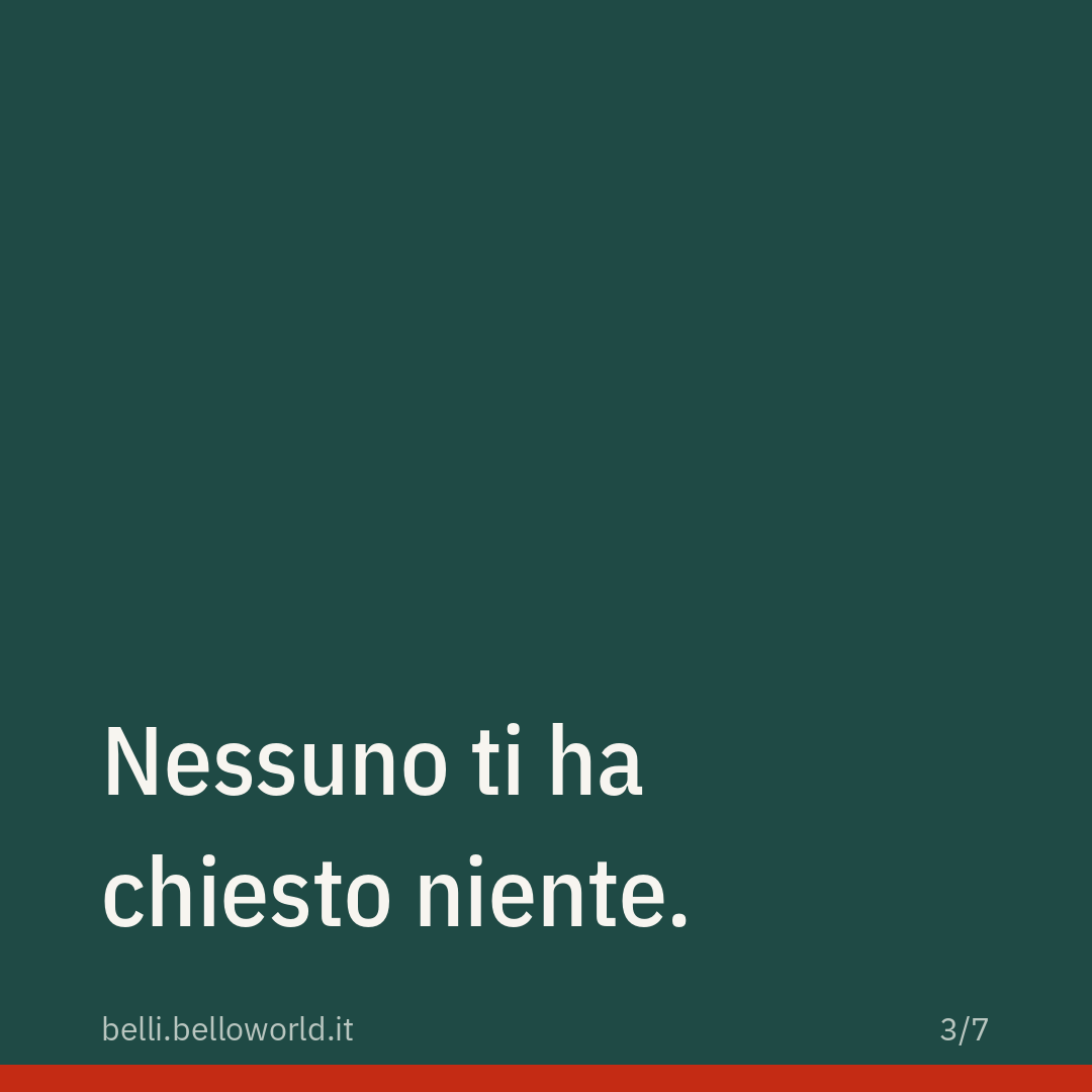 Nessuno ti ha chiesto niente.