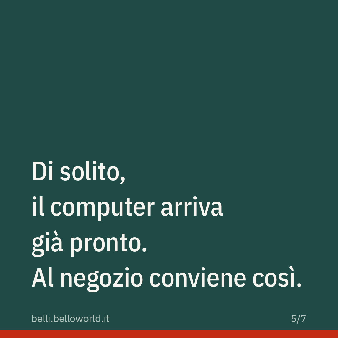 Di solito, il computer arriva già pronto. Al negozio conviene così.