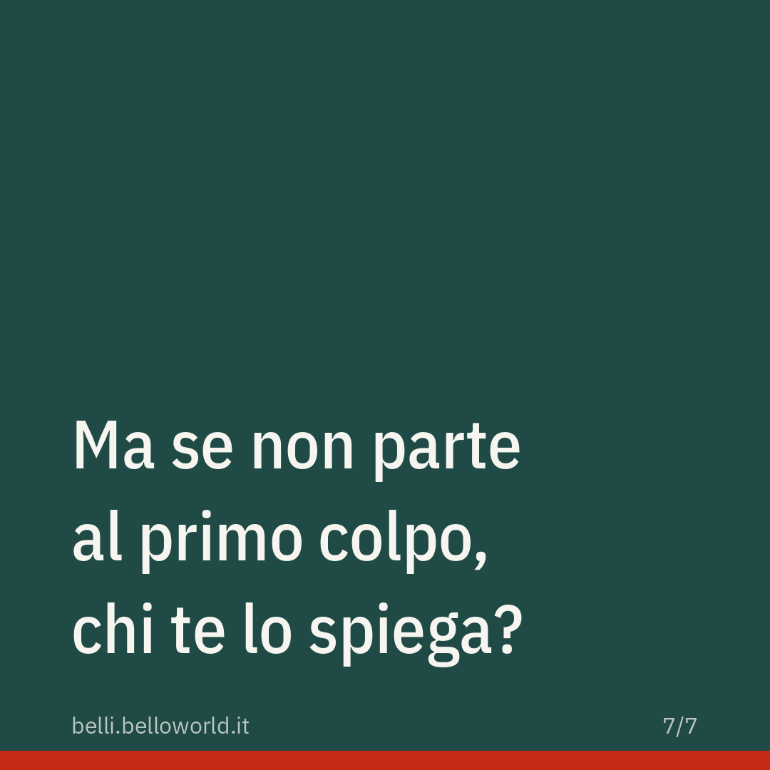 Ma se non parte al primo colpo, chi te lo spiega?
