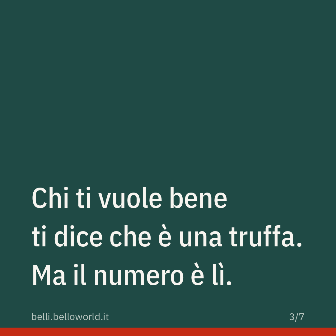Chi ti vuole bene ti dice che è una truffa. Ma il numero è lì.