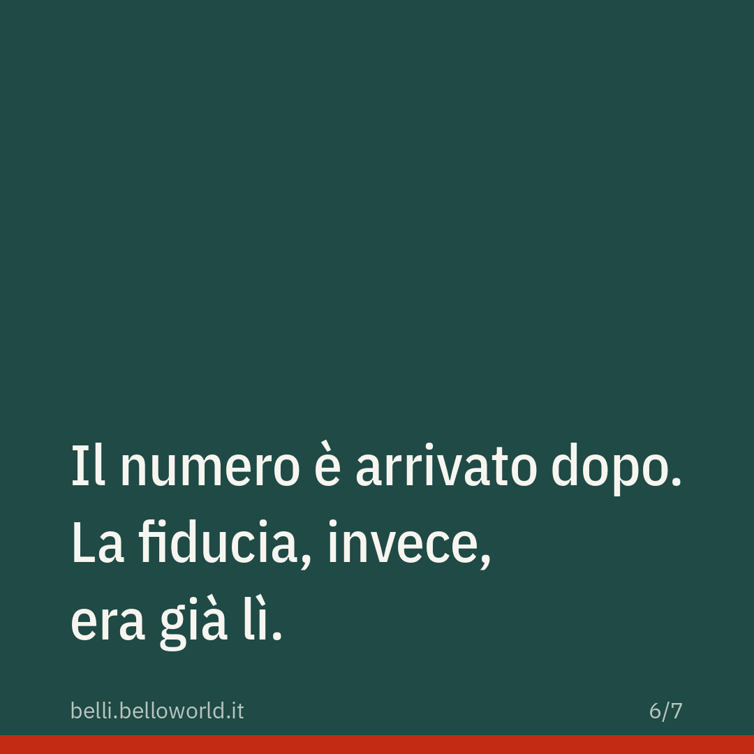 Il numero è arrivato dopo. La fiducia, invece, era già lì.