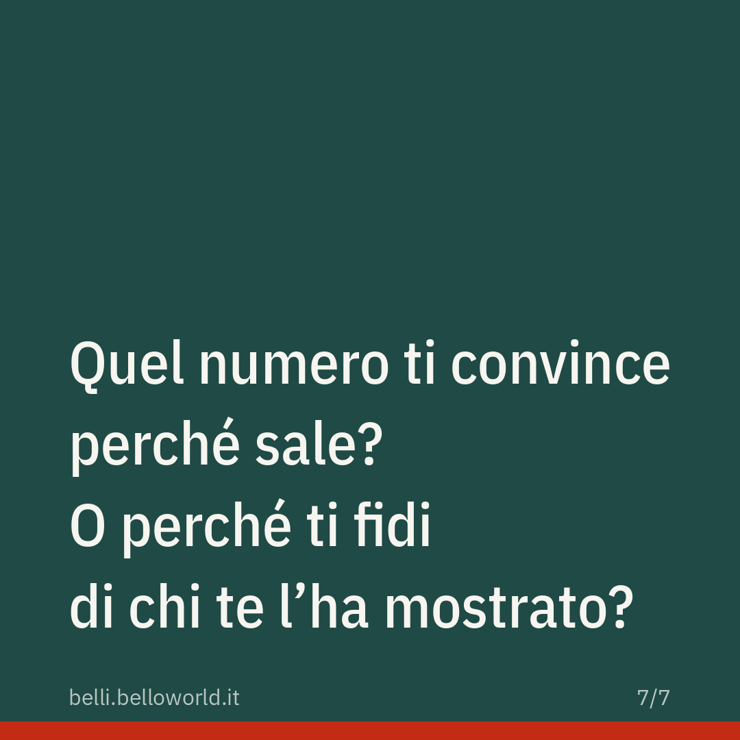 Quel numero ti convince perché sale? O perché ti fidi di chi te l'ha mostrato?