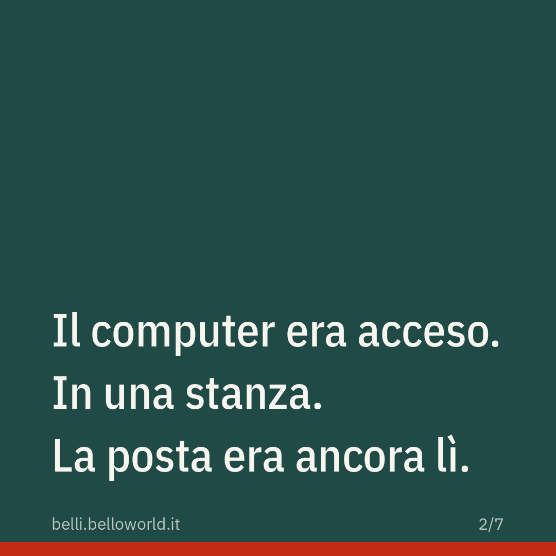 Il computer era acceso. In una stanza. La posta era ancora lì.