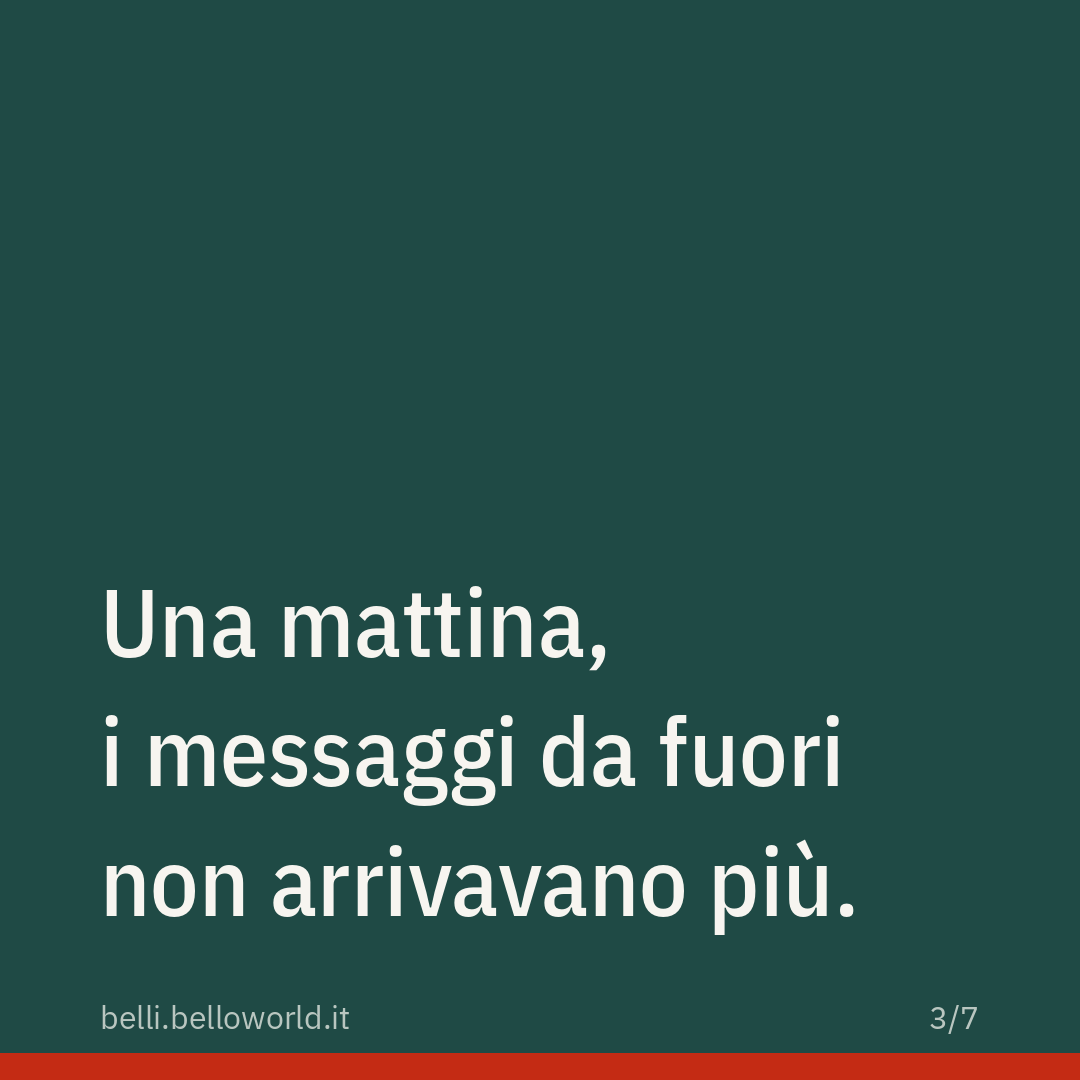 Una mattina, i messaggi da fuori non arrivavano più.