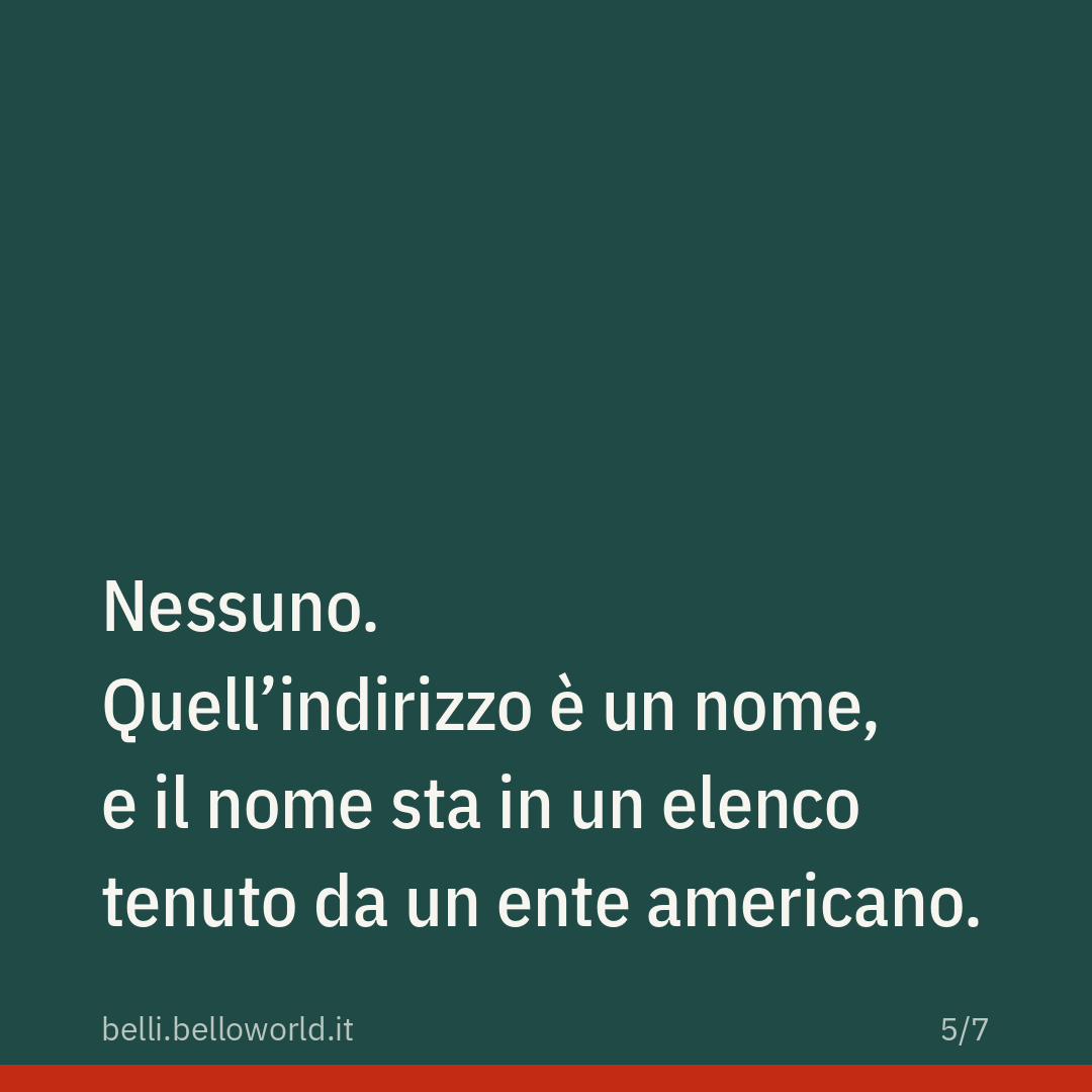 Nessuno. Quell'indirizzo è un nome, e il nome sta in un elenco tenuto da un ente americano.